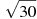 \sqrt{30}