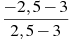 \frac{-2,5-3}{2,5-3}